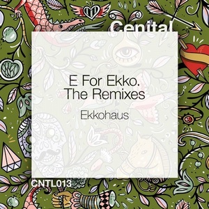 Ekkohaus - E for Ekko. Remixes [CNTL013]