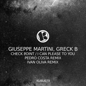 Giuseppe Martini, Greck B - Check Point / I Can Please to You [KUBU079]