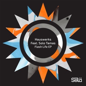 Hauswerks, Solo Tamas - Flash Life EP [SOLA03201Z]