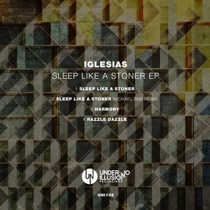 Iglesias - Sleep Like A Stoner EP [UNI106]
