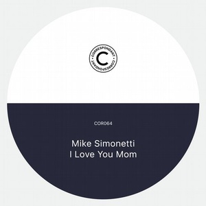 Mike Simonetti - I Love You Mom [COR064D]