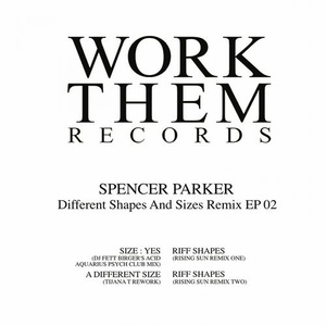 Spencer Parker - Different Shapes and Sizes Remix EP 02 [WORKTHEM037]