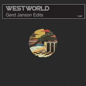 Westworld - Gerd Janson Edits [TSUBA086]
