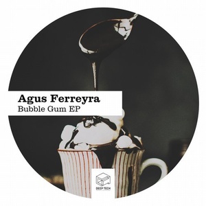 Agus Ferreyra - Bubble Gum EP [DTR180]