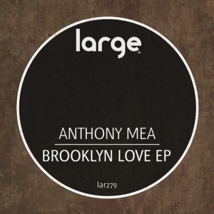 Anthony Mea - Brooklyn Love EP [LAR279]