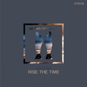 Antrim - Rise The Time [OTS018]