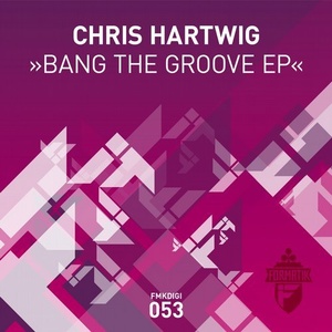 Chris Hartwig - Bang the Groove EP [FMKDIGI053]