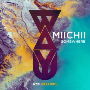 MIICHII - Somewhere [WAYU006]