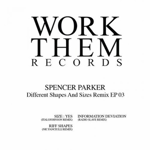 Spencer Parker - Different Shapes and Sizes Remix EP 03 [WORKTHEM038]
