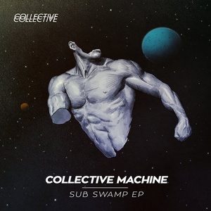 Collective Machine - Sub Swamp Ep [COLLECTIVE015]