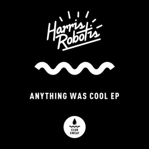 Harris Robotis - Anything Was Cool [CLUBSWE112]