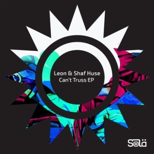 Leon, Shaf Huse – Can’t Truss EP [SOLA03901Z]