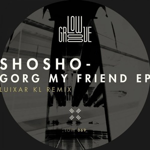 Shosho - Gorg My Friend EP [LOW069]