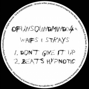 Waifs & Strays - Don't Give It Up [OFUNSOUNDMIND049]
