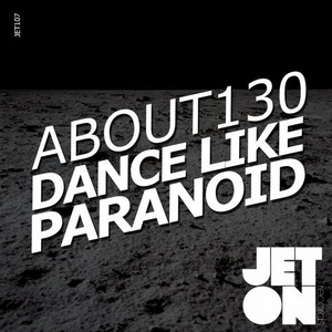 About130 - Dance Like Paranoid EP [JET107]