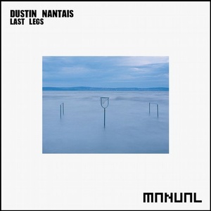 Dustin Nantais - Last Legs [MAN245]
