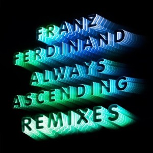 Franz Ferdinand - Always Ascending - Remixes [RUG896D3]