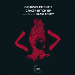 GruuvElement's - Crazy Bitch EP [HIBE007]
