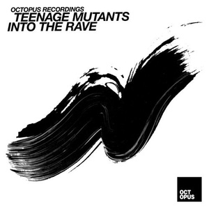Teenage Mutants - Into The Rave [OCT135]