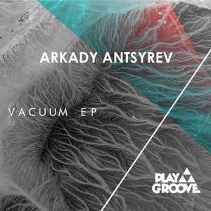 Arkady Antsyrev - Vacuum EP [PGR144]