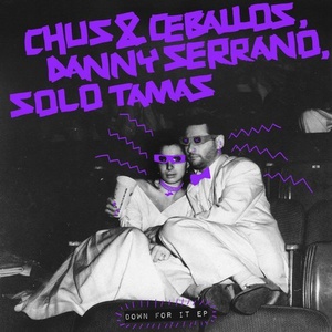 Chus & Ceballos, Danny Serrano, Solo Tamas - Down For It EP [SNATCH118]