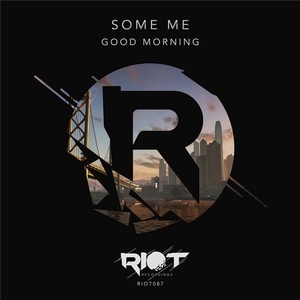 Some Me - Good Morning [RIOT087]