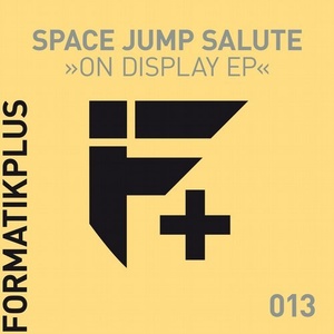 Space Jump Salute - On Display EP [FMKPLUS013]