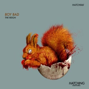 The Reign - Boy Bad [HATCH061]