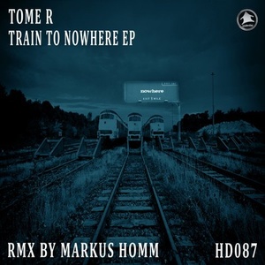 Tome R - Train to Nowhere Ep [HD087]