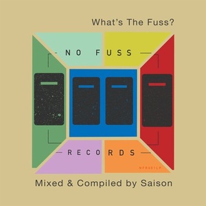VA - What's The Fuss (Compiled and Mixed by Saison) [NFRLP001]