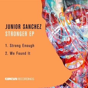 Junior Sanchez - Stronger EP [CIRCUS090]