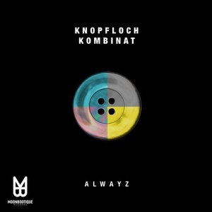 Knopfloch Kombinat - Alwayz [MOON094]