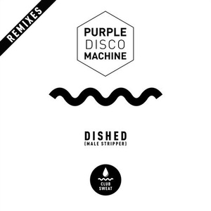 Purple Disco Machine - Dished (Male Stripper) [Remixes] [CLUBSWE122DJ]