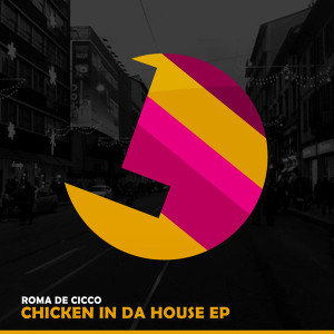 Roma De Cicco - Chicken in da House EP [LLR164]