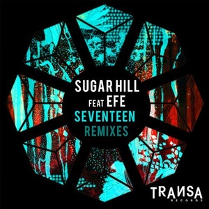 Sugar Hill - Seventeen feat. Efe (Remixes) [TRANSA010]