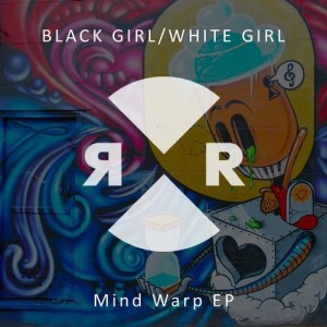 Black Girl / White Girl - Mind Warp EP [RR2179]
