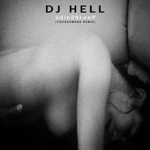 DJ Hell - 2die2sleep(Tiefschwarz Remix) [10143603]