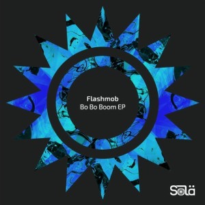Flashmob - Bo Bo Boom EP [SOLA05201Z]