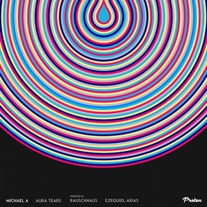 Michael A - Aura Tears (Rauschhaus, Ezequiel Arias Remixes) [PROTON0410]