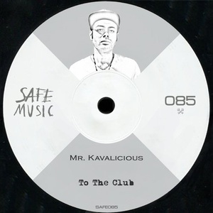 Mr. Kavalicious - To The Club EP [SAFE085B]