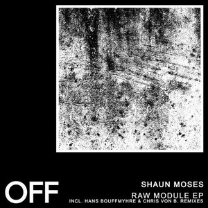 Shaun Moses - Raw Module EP [OFF176]
