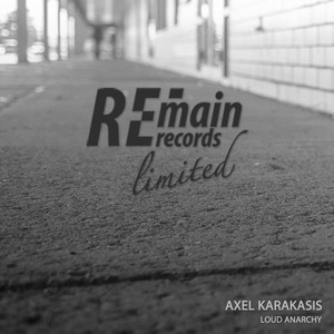 Axel Karakasis - Loud Anarchy [REMAINLTD110]