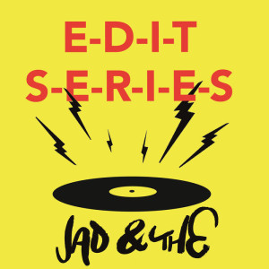 Jad & The - Edit Series