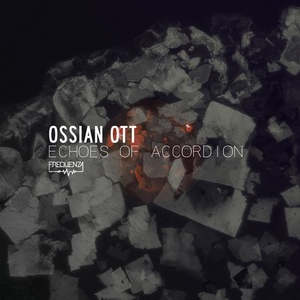 Ossian Ott - Echoes of Accordion [FREQ1854]