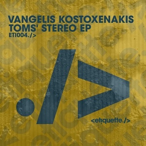 Vangelis Kostoxenakis - Toms' Stereo EP [ETI00401Z]