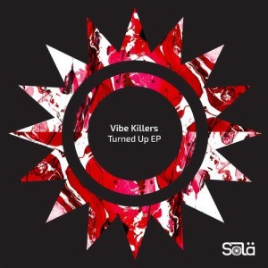 Vibe Killers - Turned Up EP [SOLA05601Z]