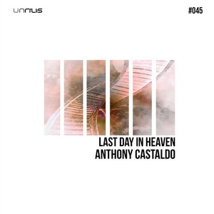 Anthony Castaldo - Last Day In Heaven [UNRILIS045]