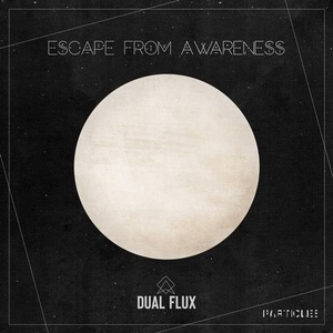Dual Flux - Escape From Awareness [PSI1838]