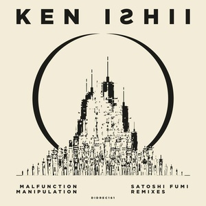 Ken Ishii - Malfunction Manipulation Satoshi Fumi Remixes [DIDREC161]