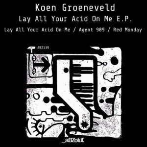 Koen Groeneveld - Lay All Your Acid On Me EP [AZB139]